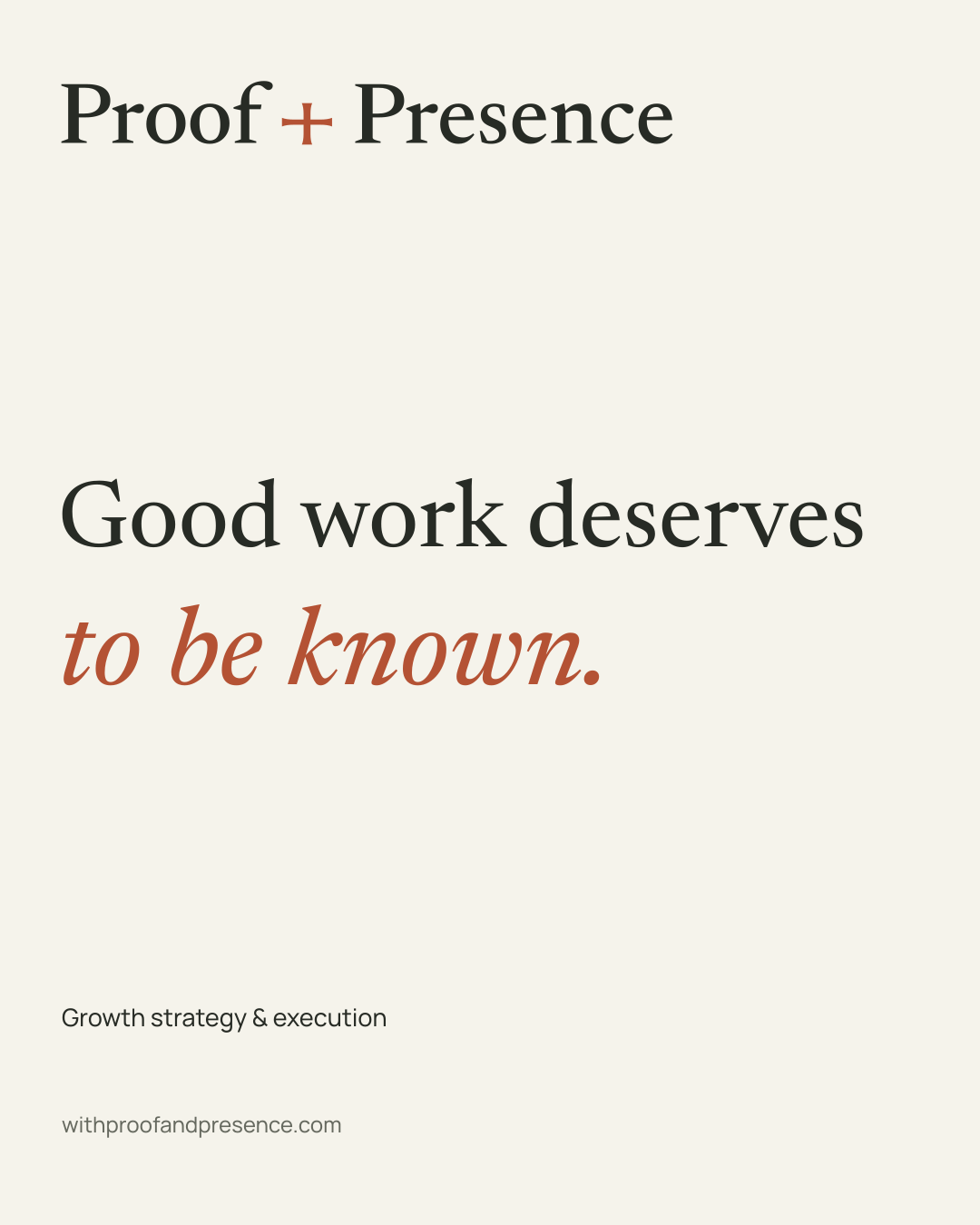 Approved Proof + Presence launch artwork, pairing the custom wordmark with Good work deserves to be known on warm paper.
